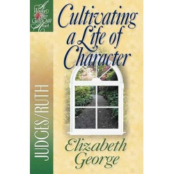 NEW Cultivating a Life of Character: Judges/Ruth Paperback – Feb. 1 2002 by Elizabeth George (Author)