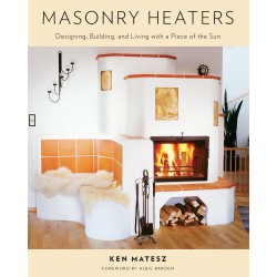 NEW Masonry Heaters: Designing, Building, and Living with a Piece of the Sun